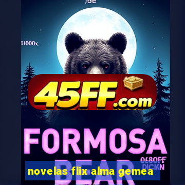 novelas flix alma gemea